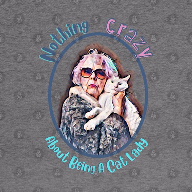 Cat ladies aren't crazy by Orange Otter Designs